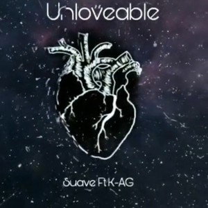 Suave ft K-AG _Unloveable_