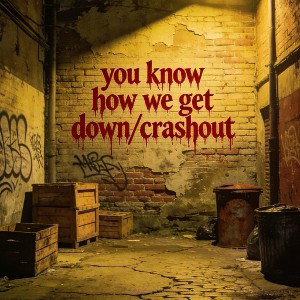 You Know How We Get Down/Crashout 