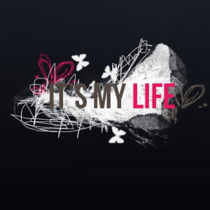 It's my life