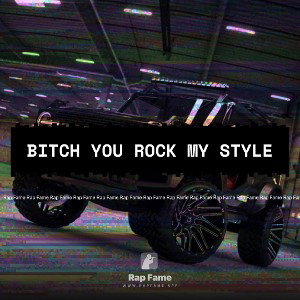 bitch you rock my style
