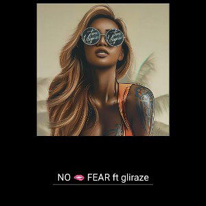 NO_🫦_FEAR_ft_gliraze