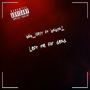 Left me for dead ft Baby A1
