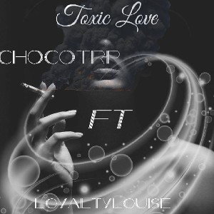 ChoCoTRP ft LoyaltyLouise - Toxic Love