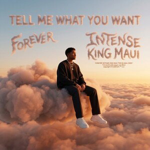 Tell  me what you want Forever Intense King MAUI THE HAWWIAN SUPPA  MAN 