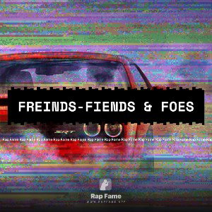 FREINDS-FIENDS & FOES