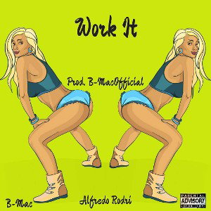 B-Mac - Work It Ft. Alfredo Rodri (Prod. B-MacOfficial)