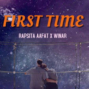 FIRST TIME - RAPSITA AAFAT × WINAR 