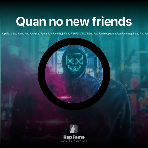 Quan no new friends 
