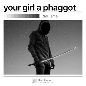 your girl a phaggot