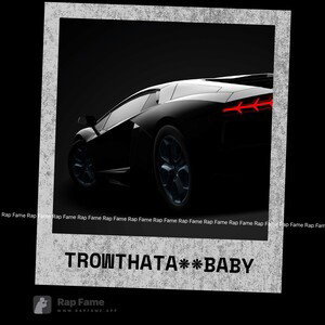 Trow that a** baby