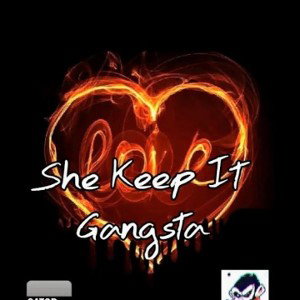 SHE KEEP IT GANSTA