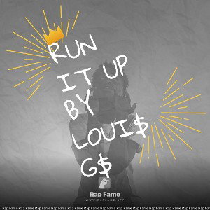 Run It Up by Loui$ G$