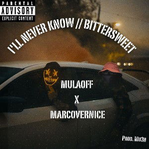 Featuring: Mulaoff X MarcoVernice - I Never Know // Bittersweet (Prod. Mu³H)