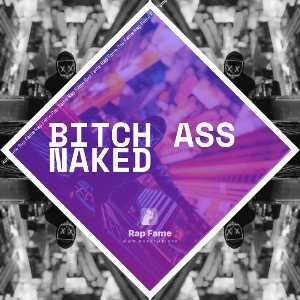  Bitch ass naked
