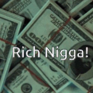 Rich Nigga!