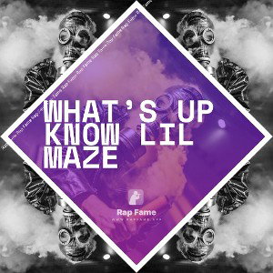 what’s up know lil maze