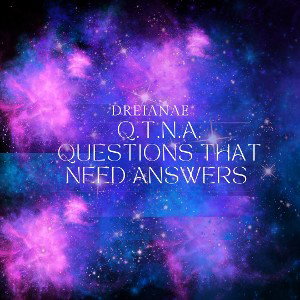 Dreianae - Q.T.N.A. (Questions That Need Answers)