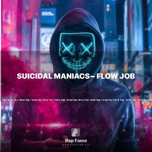 Suicidal maniacs~ flow job