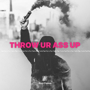 THROW UR ASS UP