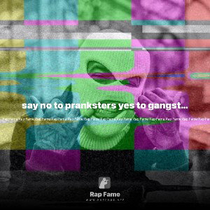 say no to pranksters yes to gangsters