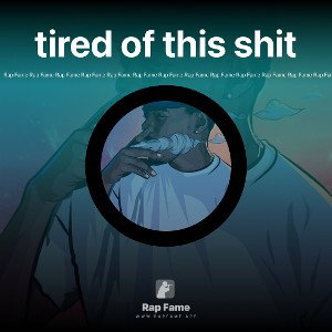 tired of this shit