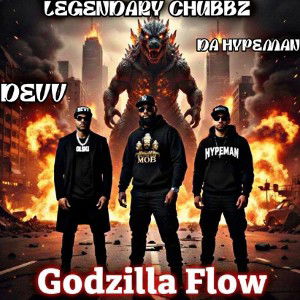 Godzilla Flow - Legendary Chubbz Ft.(Da Hypeman & Devv)