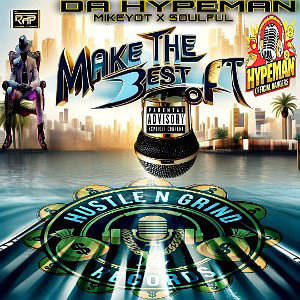 Make Tha Best Of It Ft.(MikeyOT & Soulful)