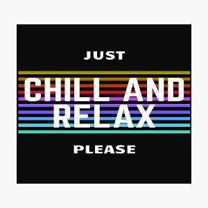 Just chill and relax 