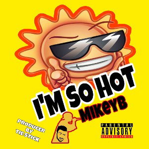 I'M SO HOT BY MIKEYB 