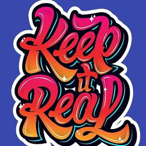 keep it real 
