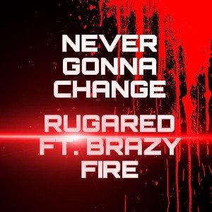 NeverGonnaChange ft Brazy Fire 