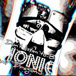 JohnnyBIONICw/ DragonJ - Dont listen to B 