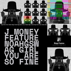 J money feature noahgswag girl you are so fine