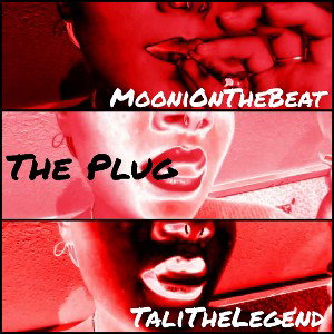 MooniOnTheBeat & TaliTheLegend - The Plug