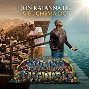 Mundo Imaginario - Don Katanna DK Ft. El Chema Dc 