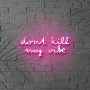 Don’t kill my vibe