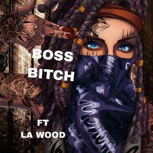 BOSS BITCH FT LA.WOOD