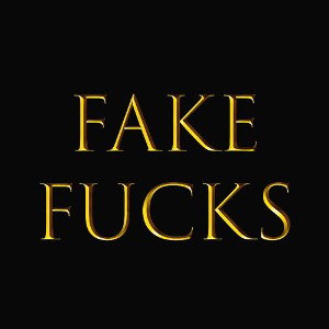 FAKE FUCKS