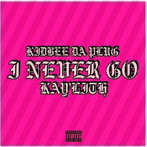 I NEVER GO (Ft. Kay'Lith)