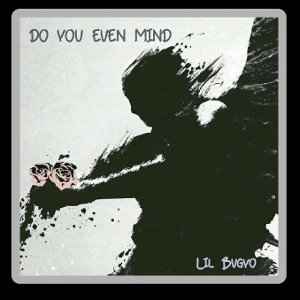 DO YOU EVEN MIND( unreleased)
