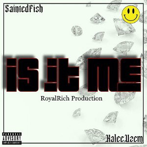Is It Me-SaintedFish Ft KaleeUzem