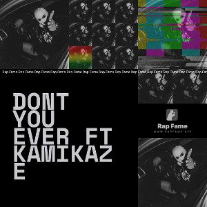 Dont You Ever ft kamikaze
