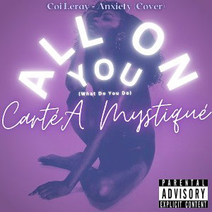Coi Leray - Anxiety Cover - All On You (WDYD) - CartéA Mystiqué