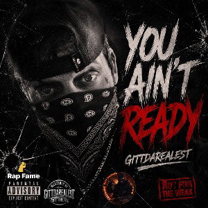 YOU AIN'T READY - GITTDAREALEST 