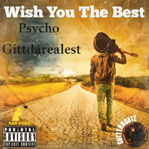 Wish You The Best - Psycho & Gittdarealest 