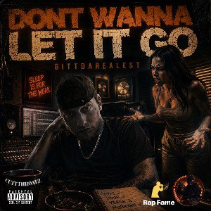 Don't Wanna Let It Go - Gittdarealest 
