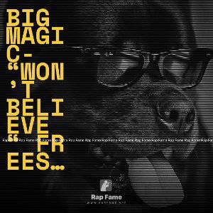 Big Magic- “Won’t Believe “ Freestyle 