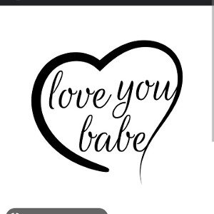 I  love you  babe 