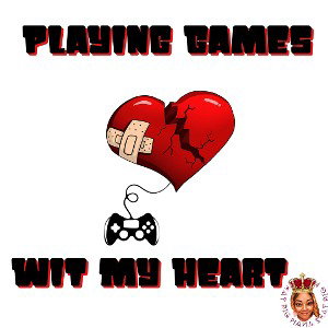 Playing Games Wit My Heart