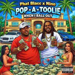 Phat Blacc x Nino-Pop-A-Toolie- When I Ball Out